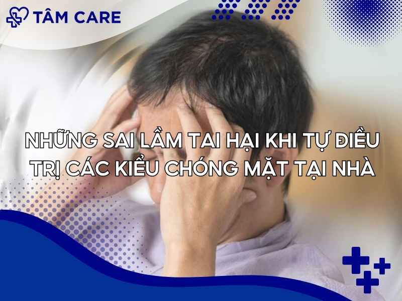 Những sai lầm tai hại khi tự điều trị các kiểu chóng mặt tại nhà