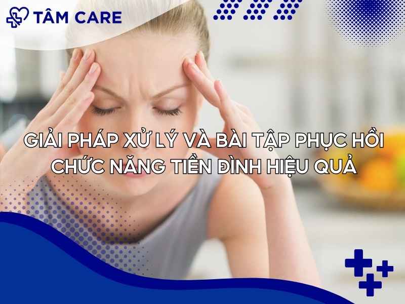 Giải pháp xử lý và bài tập phục hồi chức năng tiền đình hiệu quả