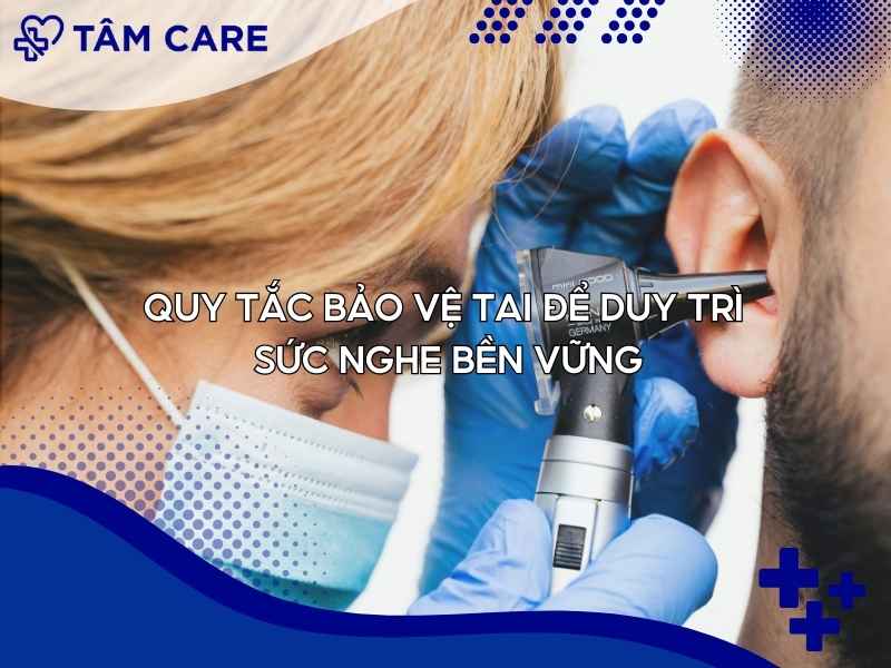 Quy tắc bảo vệ tai để duy trì sức nghe bền vững