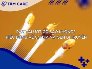 Ráy tai ướt có sao không? Hiểu đúng về cơ địa và gen di truyền