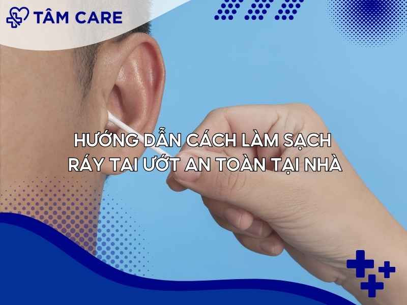 Hướng dẫn cách làm sạch ráy tai ướt an toàn tại nhà