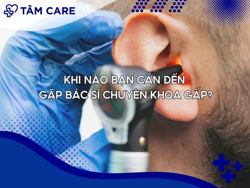 Khi nào bạn cần đến gặp bác sĩ chuyên khoa gấp?