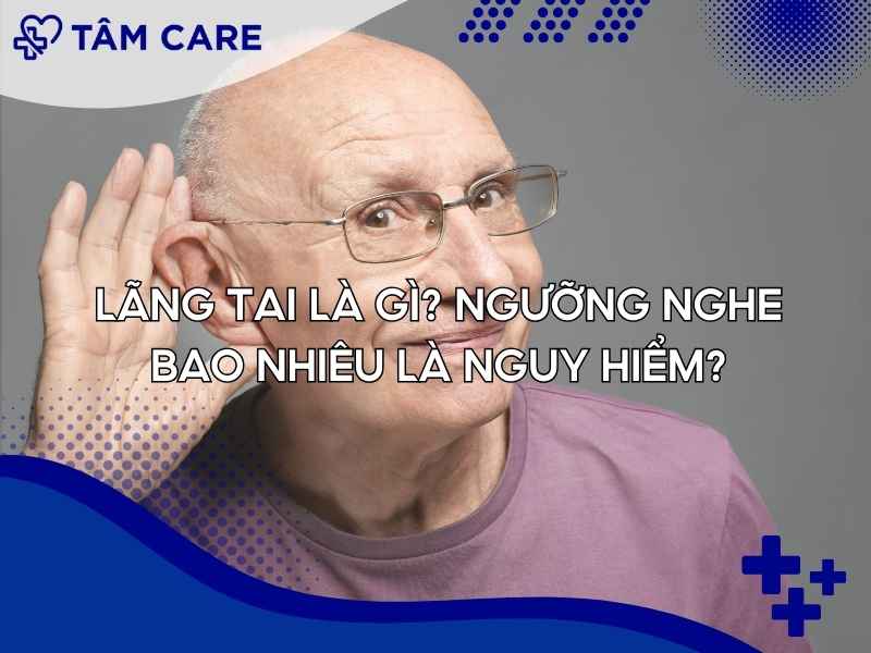 Lãng tai là gì? Ngưỡng nghe bao nhiêu là nguy hiểm?