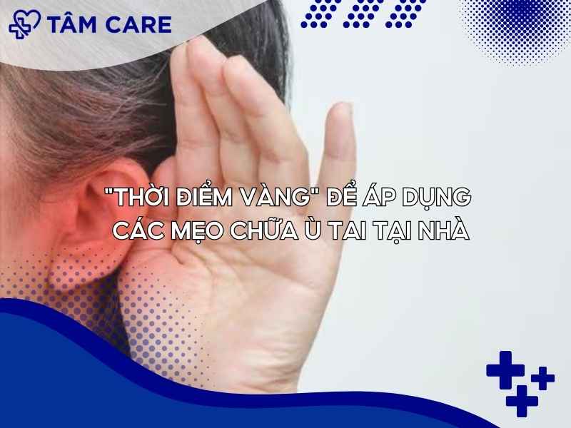 "Thời điểm vàng" để áp dụng các mẹo chữa ù tai tại nhà