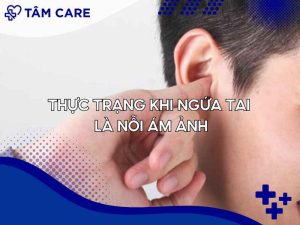 khi ngứa tai đang dần trở thành nỗi ám ảnh