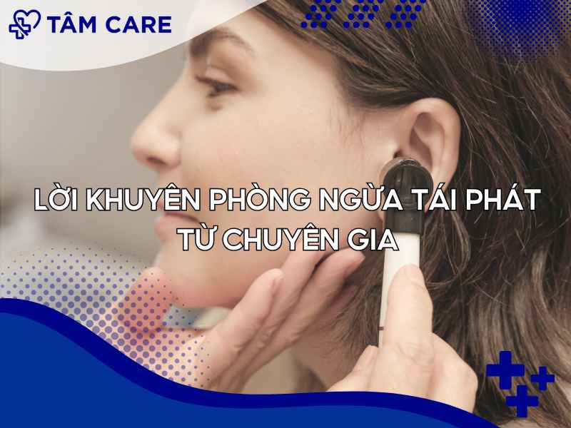 Lời khuyên phòng ngừa tái phát từ chuyên gia