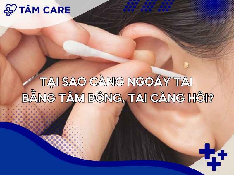 Tại sao càng ngoáy tai bằng tăm bông, tai càng hôi?