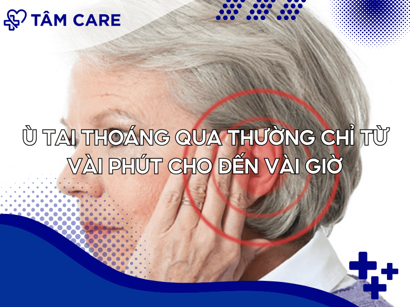 Ù tai thoáng qua thường chỉ từ vài phút cho đến vài giờ