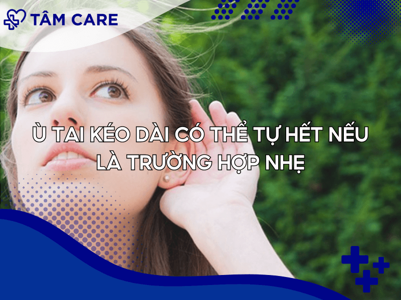 Ù tai kéo dài có thể tự hết nếu là trường hợp nhẹ