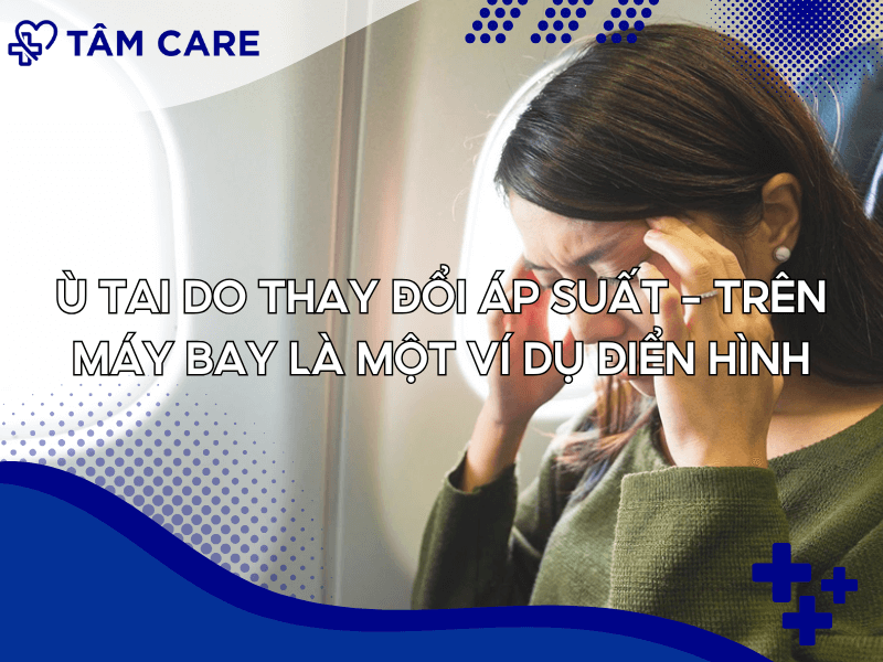 Ù tai do thay đổi áp suất - trên máy bay là một ví dụ điển hình