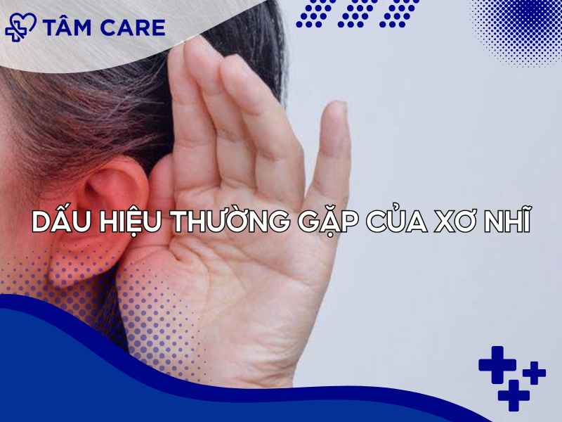 Các dấu hiệu thường gặp của xơ nhĩ