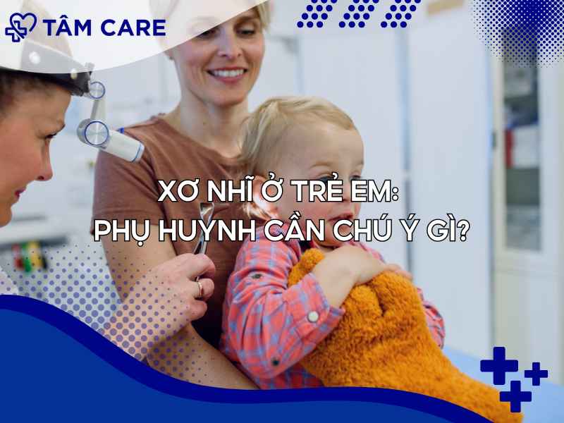 Phụ huynh cần lưu ý gì để biết trẻ em có dấu hiệu bị xơ nhĩ không